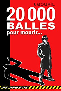 20 000 Balles Pour Mourir - Feel Good Polar: Crime Et Enquête, Policier Et Suspense, Enquête Et Humour - B092B16Y9G
